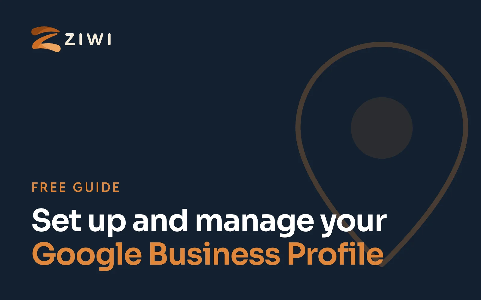 Set up and manage your Google Business Profile, a free guide from Ziwi Marketing
